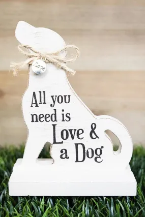 5.5 X 4 'ALL YOU NEED' WOOD DOG SHAPED TABLETOP SIGN